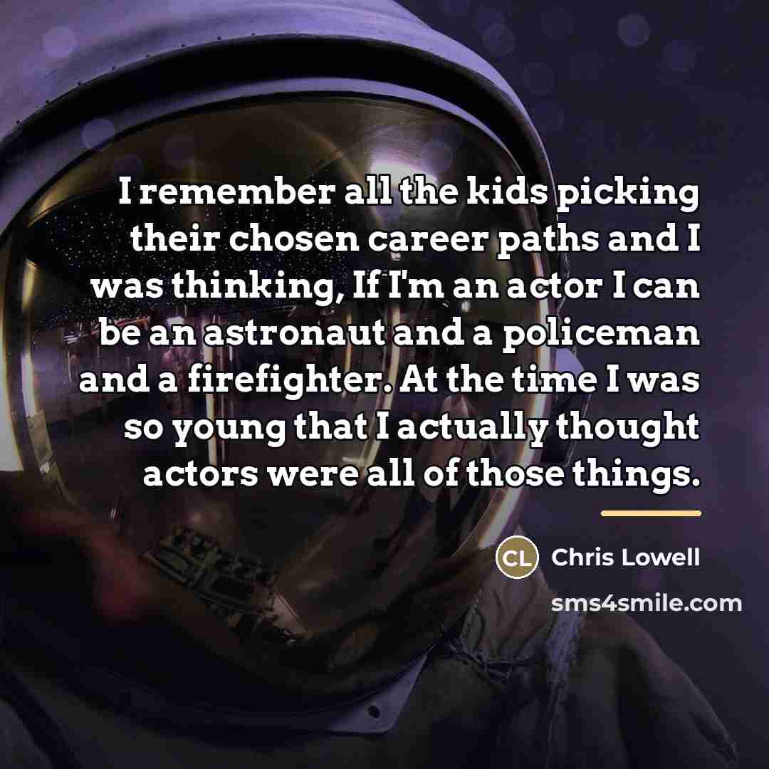 “I remember all the kids picking their chosen career paths…” quote by Chris Lowell