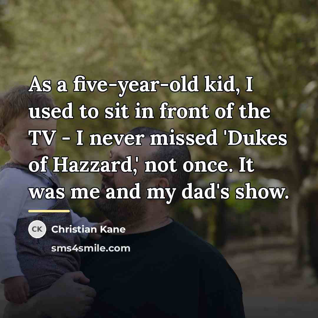 “As a five-year-old kid, I used to sit in front…” quote by Christian Kane
