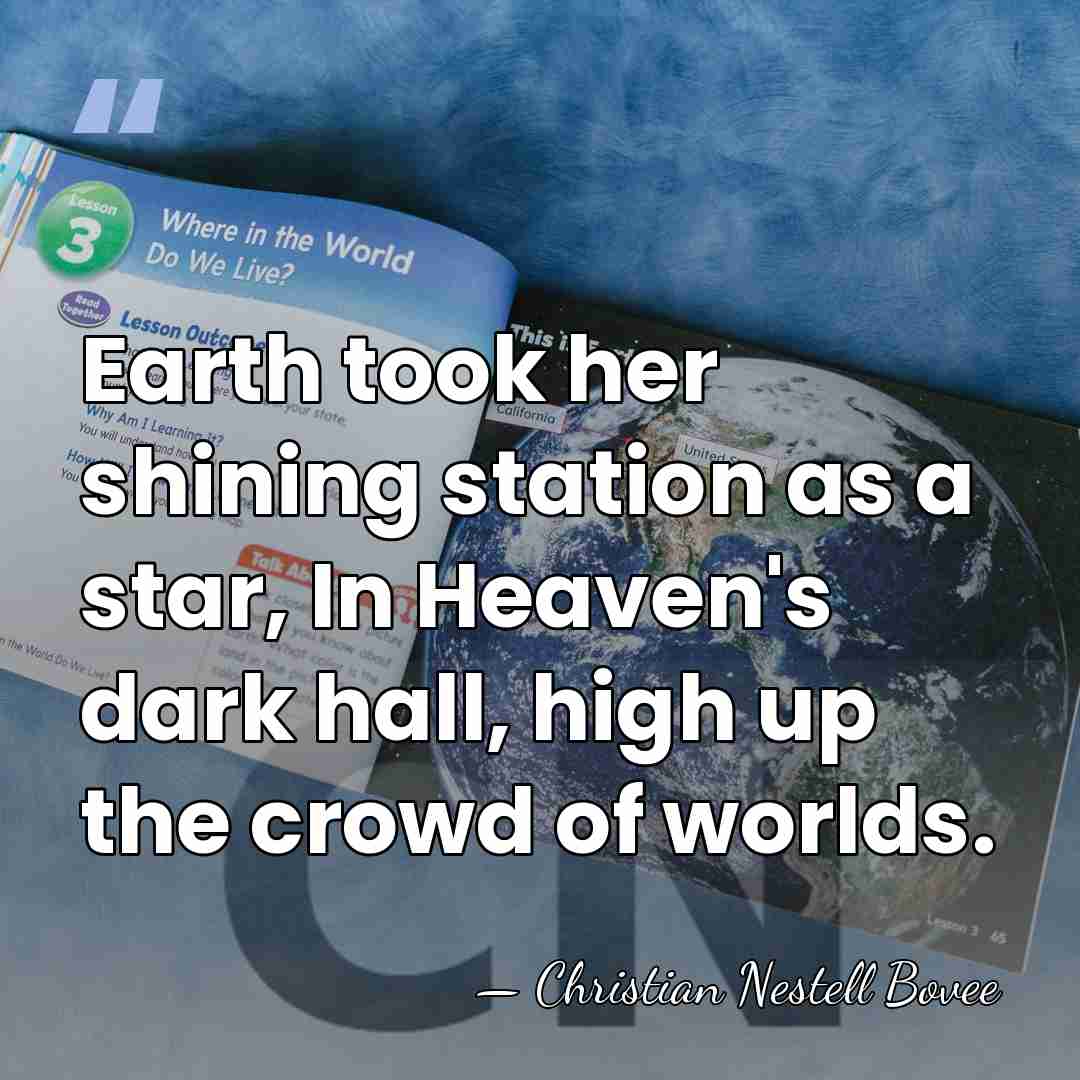 Earth took her shining station as a star, In Heaven's dark hall,&hellip; - Christian Nestell Bovee