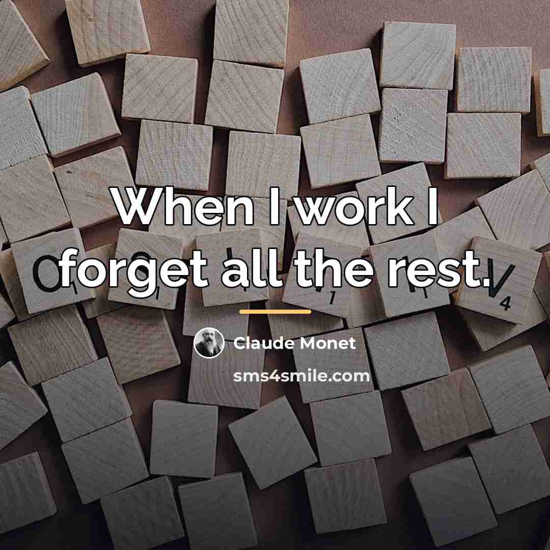 “When I work I forget all the rest.…” quote by Claude Monet