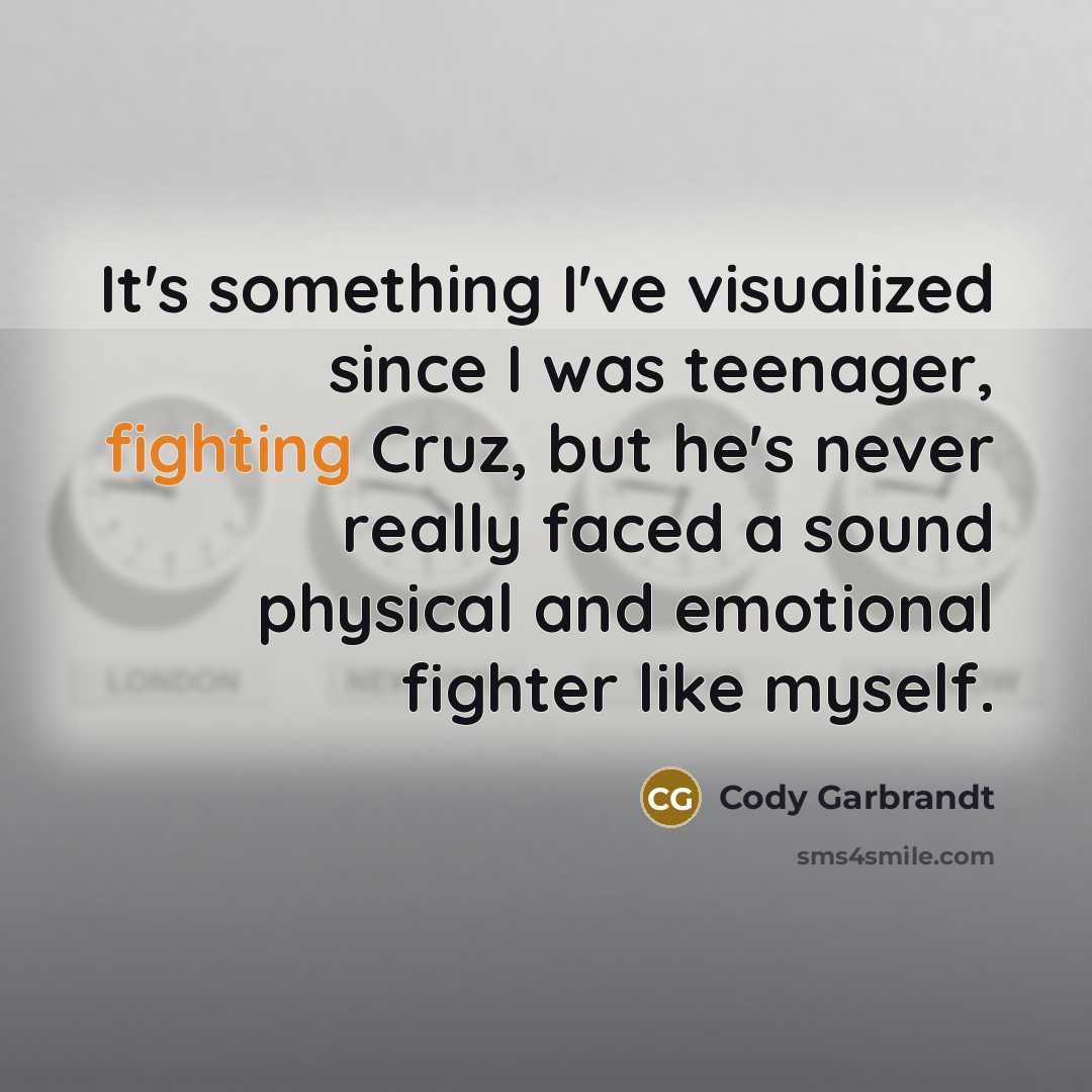 “It's something I've visualized since I was teenager, fighting Cruz,…” quote by Cody Garbrandt
