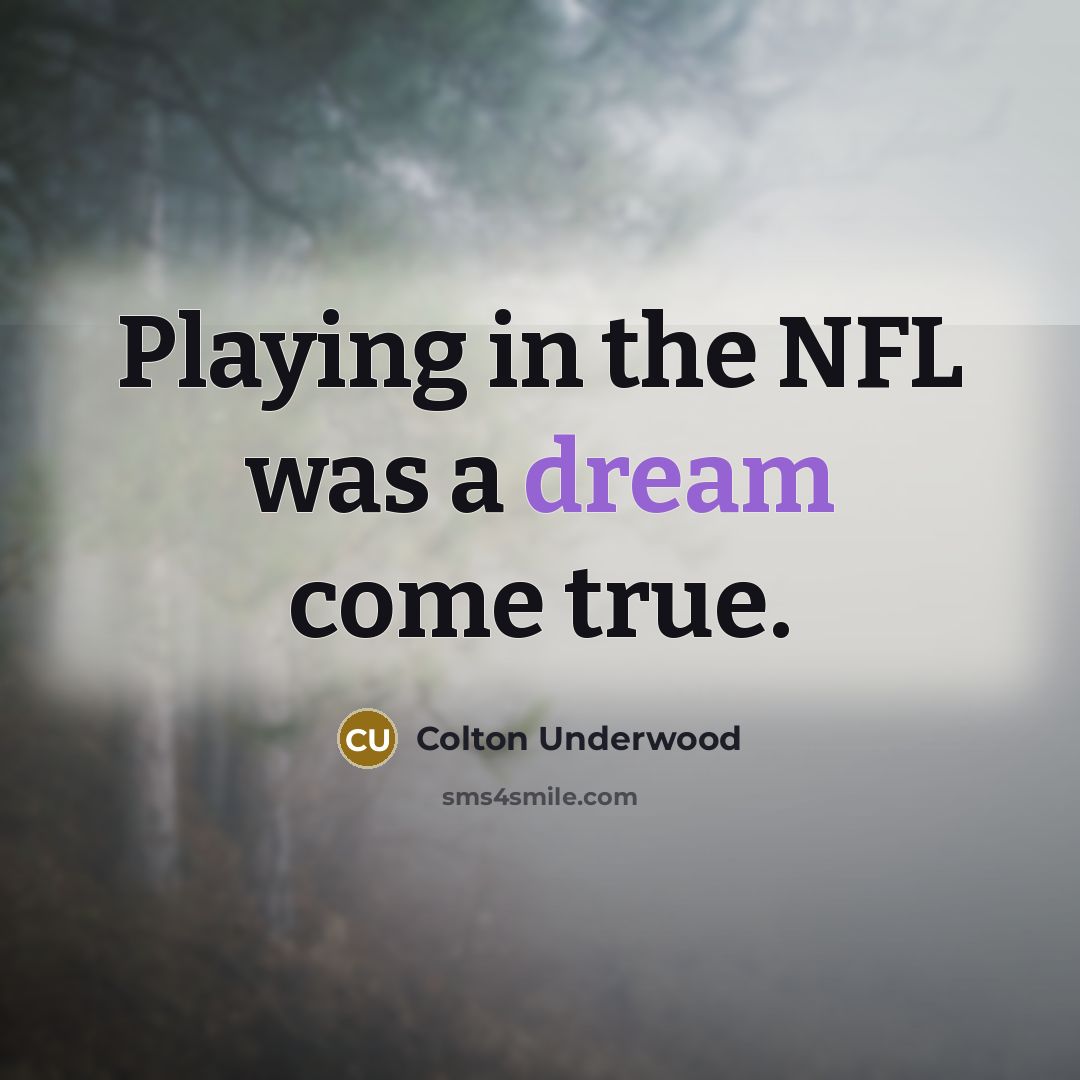 “Playing in the NFL was a dream come true.…” quote by Colton Underwood