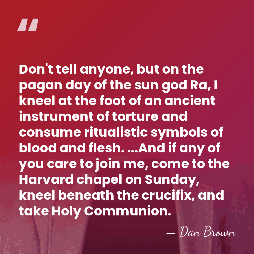 Don't tell anyone, but on the pagan day of the sun god&hellip; - Dan Brown