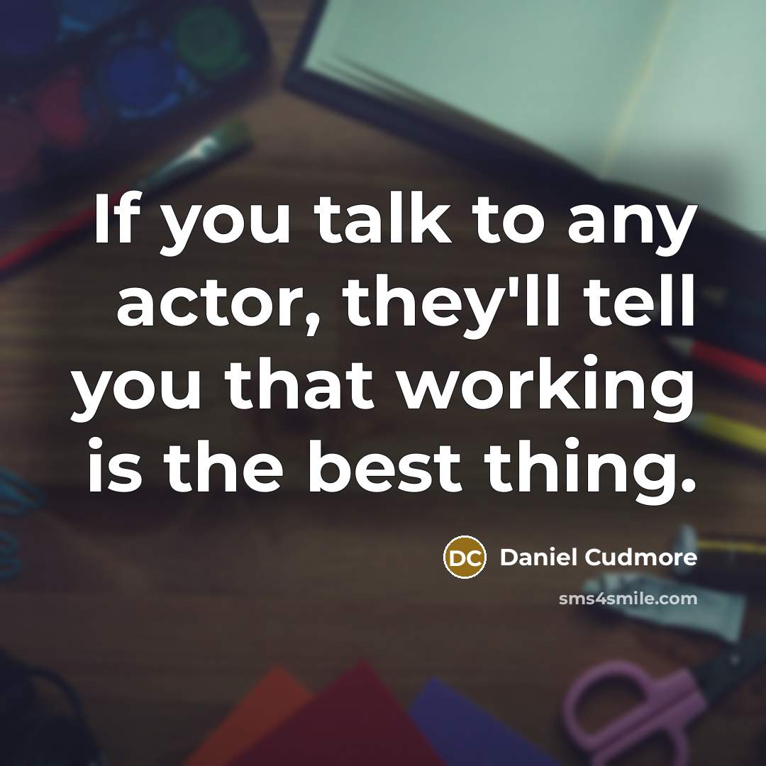 “If you talk to any actor, they'll tell you that…” quote by Daniel Cudmore