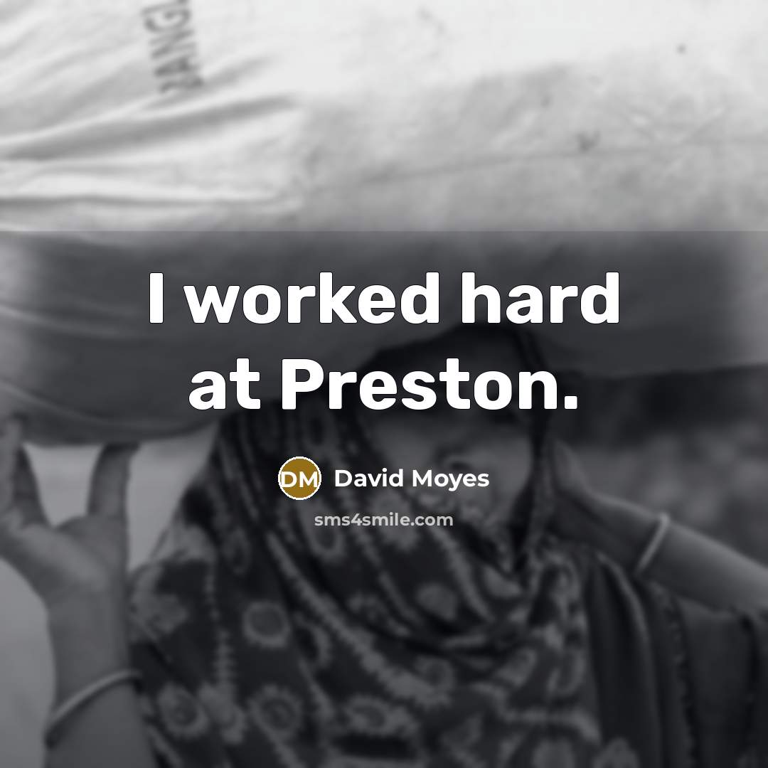 “I worked hard at Preston.…” quote by David Moyes