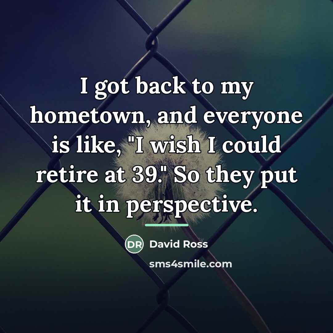 “I got back to my hometown, and everyone is like,…” quote by David Ross