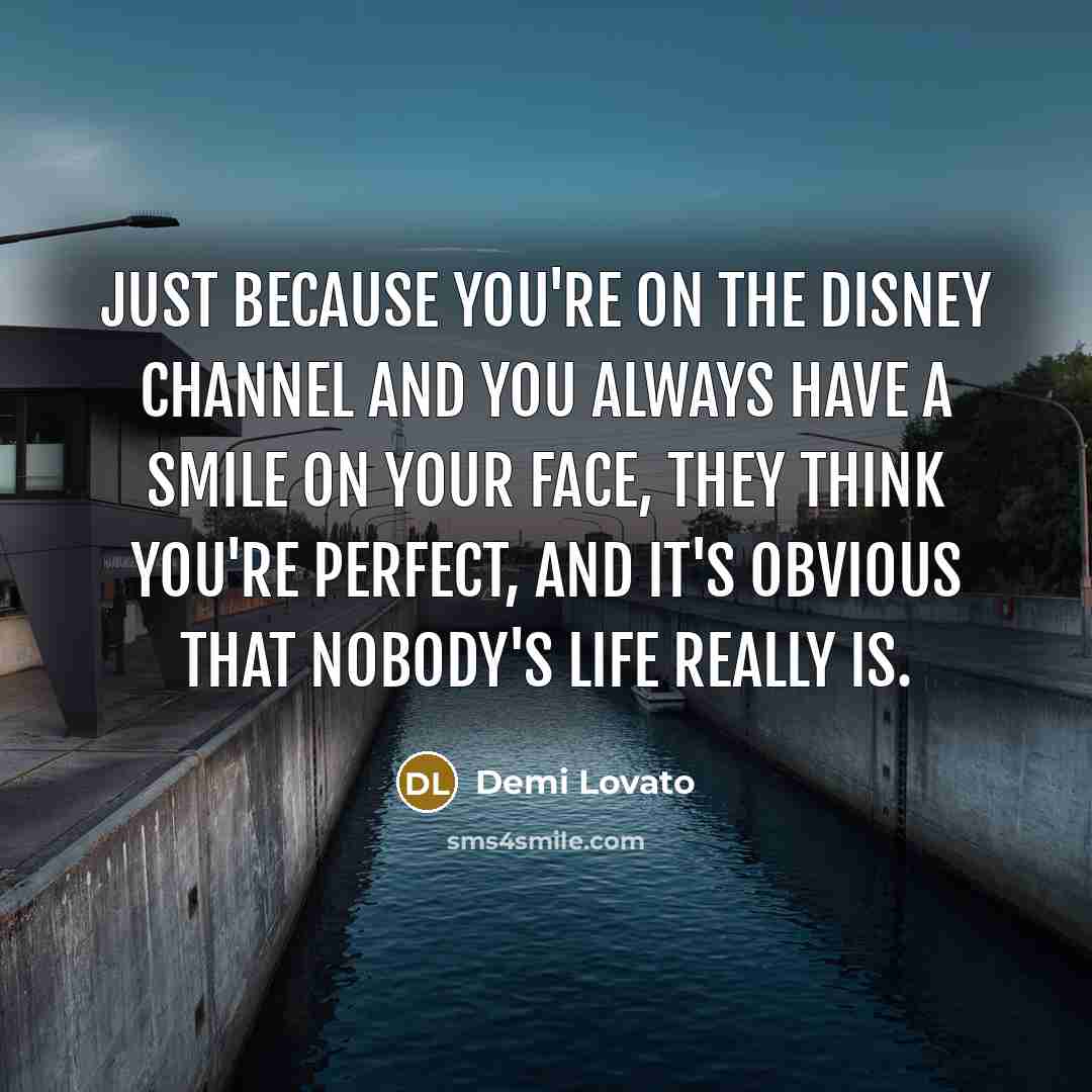 “Just because you're on the Disney Channel and you always…” quote by Demi Lovato