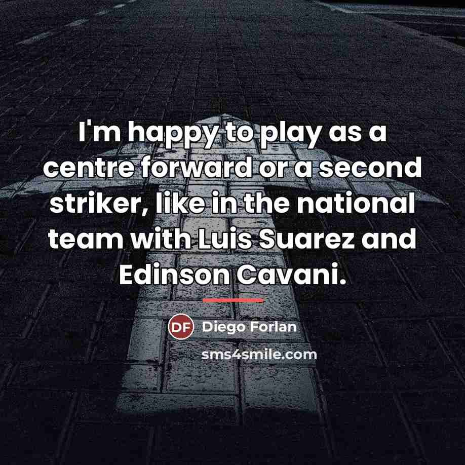 “I'm happy to play as a centre forward or a…” quote by Diego Forlan