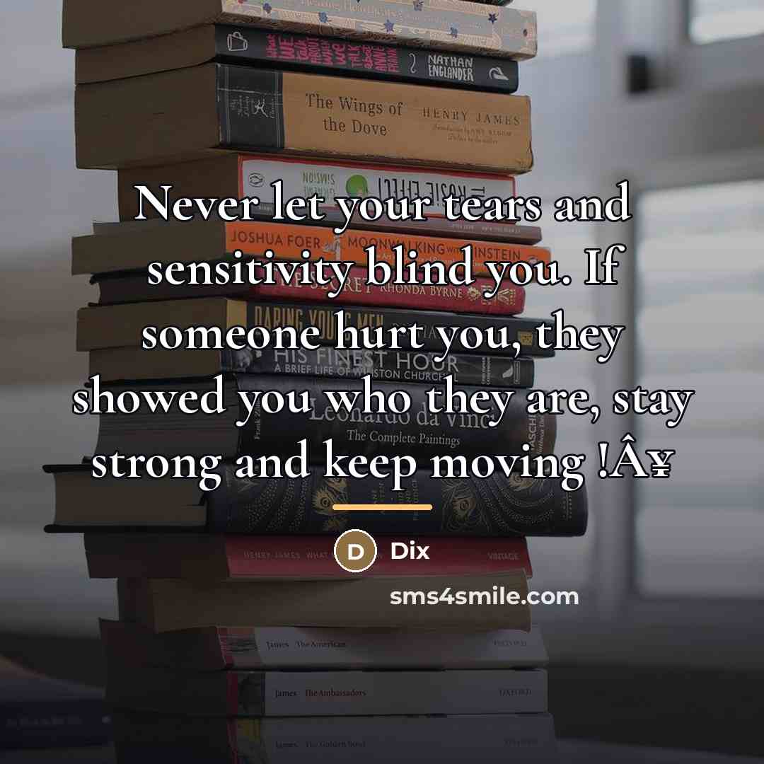 “Never let your tears and sensitivity blind you. If someone…” quote by Dix