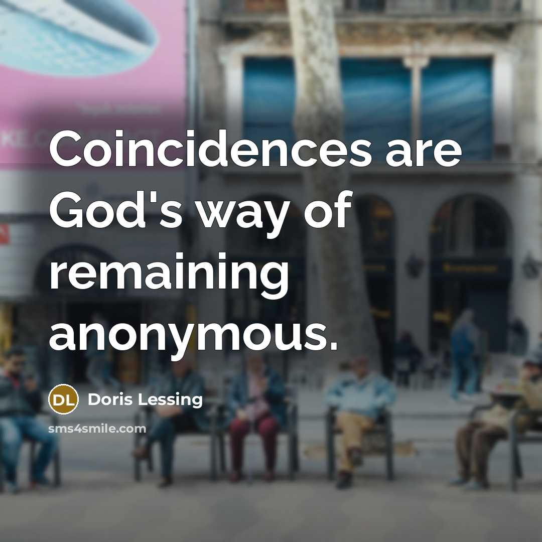 “Coincidences are God's way of remaining anonymous.” quote by Doris Lessing