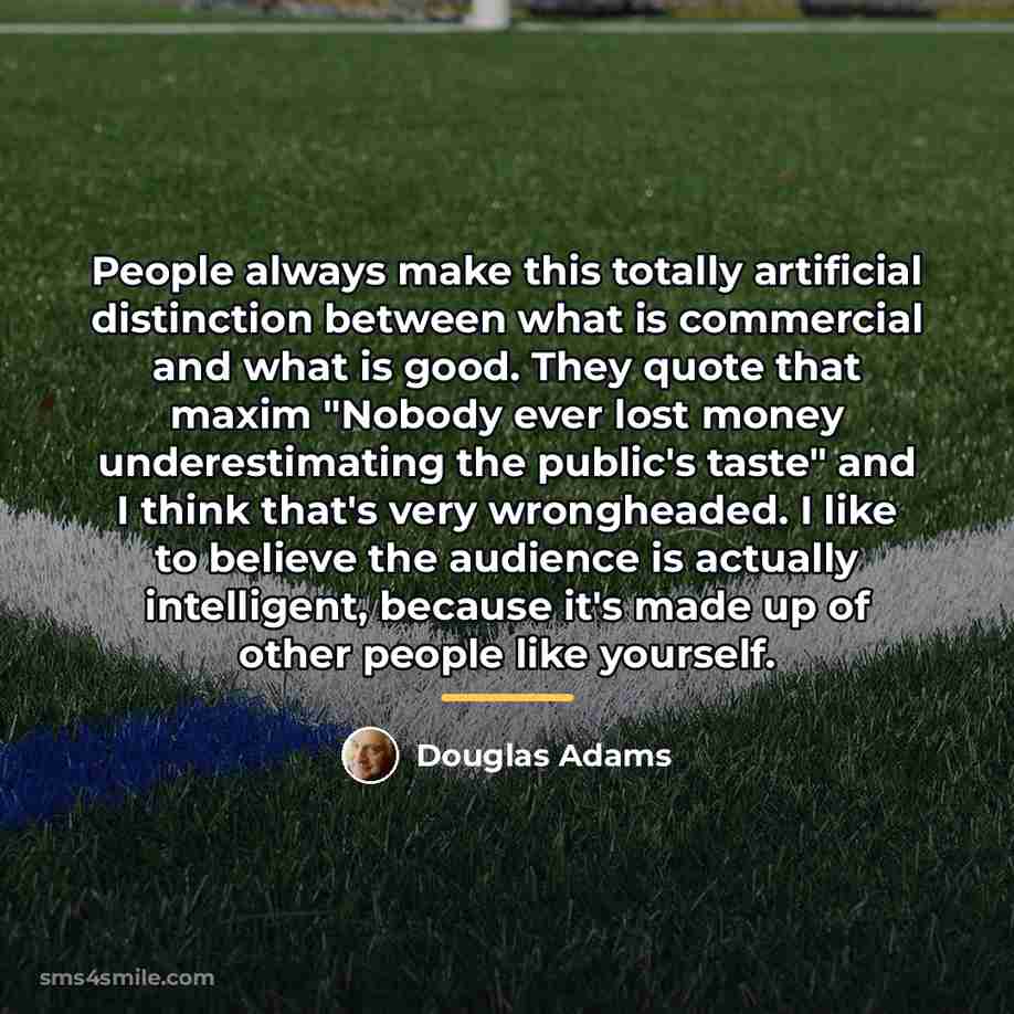 “People always make this totally artificial distinction between what is…” quote by Douglas Adams