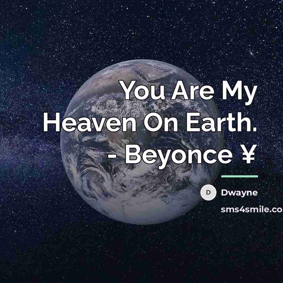 “You Are My Heaven On Earth. - Beyonce ¥…” quote by Dwayne