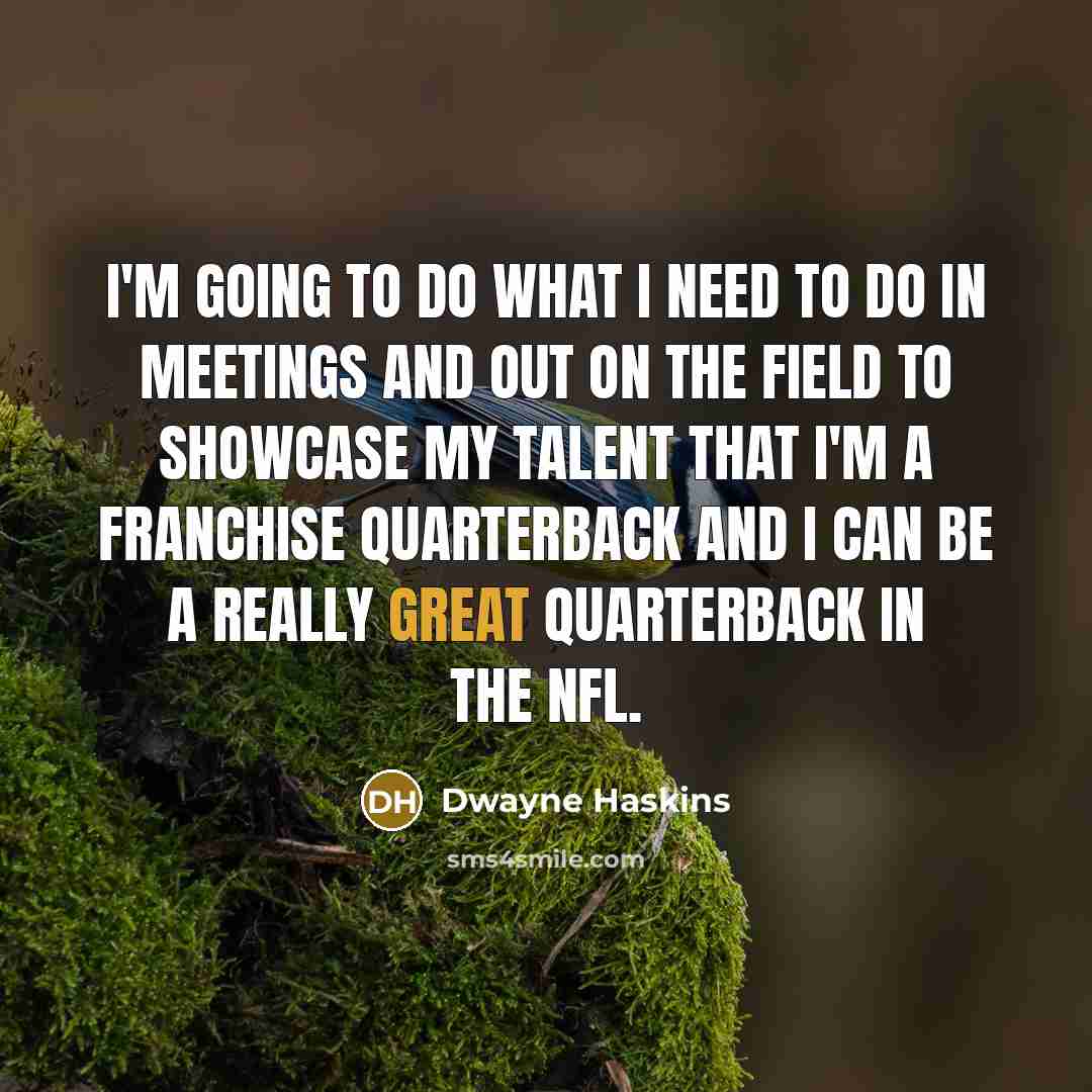 “I'm going to do what I need to do in…” quote by Dwayne Haskins