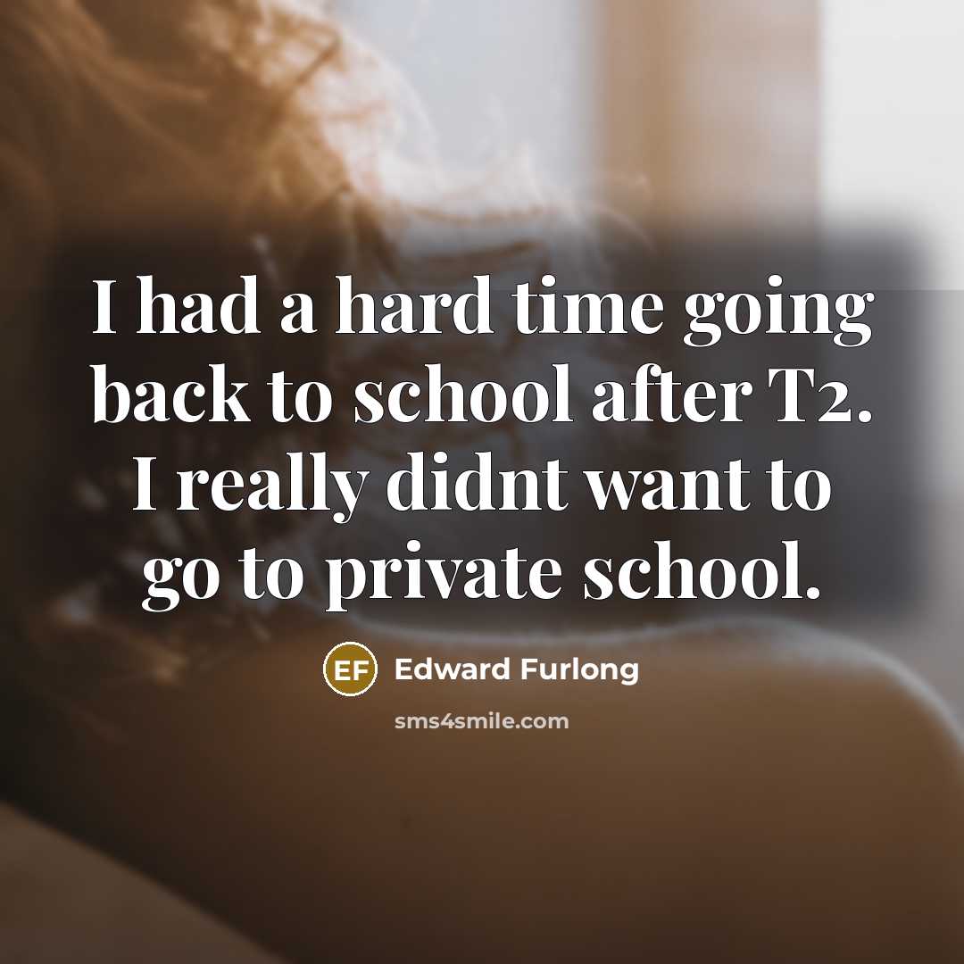 “I had a hard time going back to school after…” quote by Edward Furlong