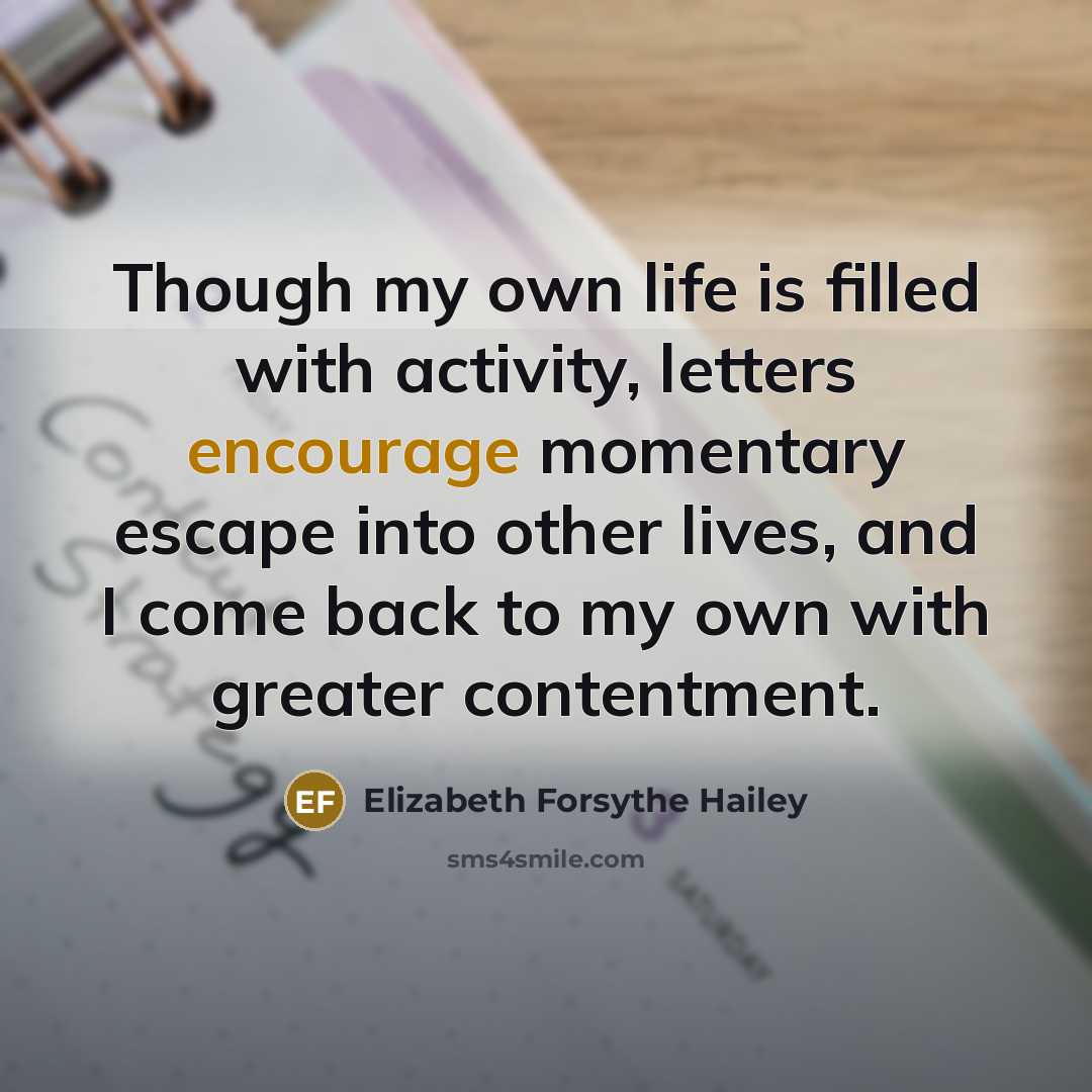 “Though my own life is filled with activity, letters encourage…” quote by Elizabeth Forsythe Hailey