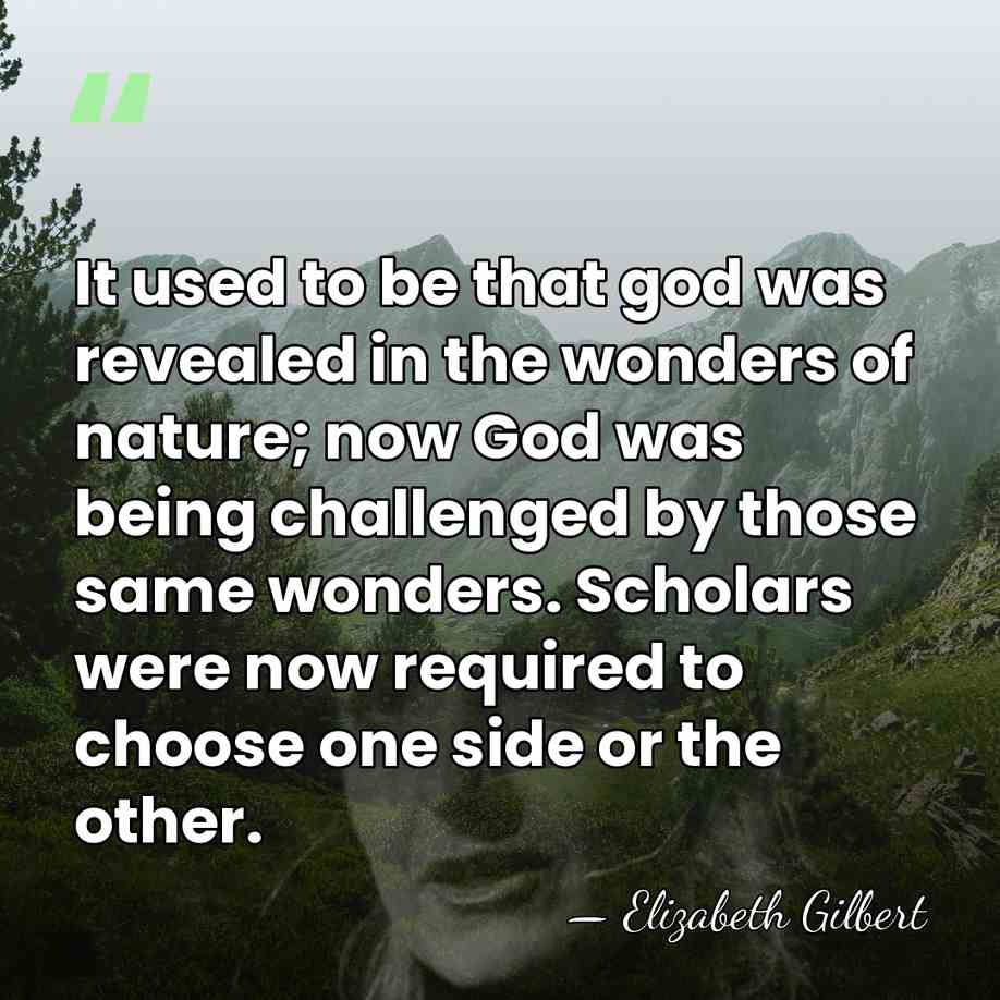 It used to be that god was revealed in the wonders of&hellip; - Elizabeth Gilbert