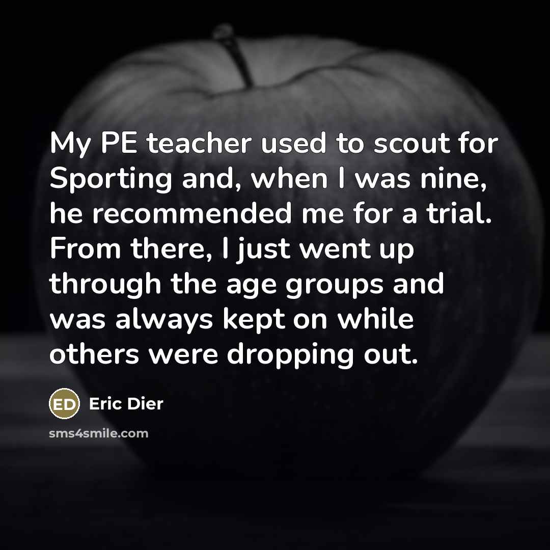 “My PE teacher used to scout for Sporting and, when…” quote by Eric Dier