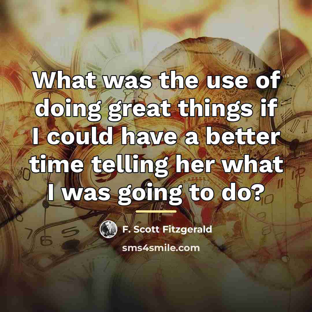 “What was the use of doing great things if I…” quote by F. Scott Fitzgerald
