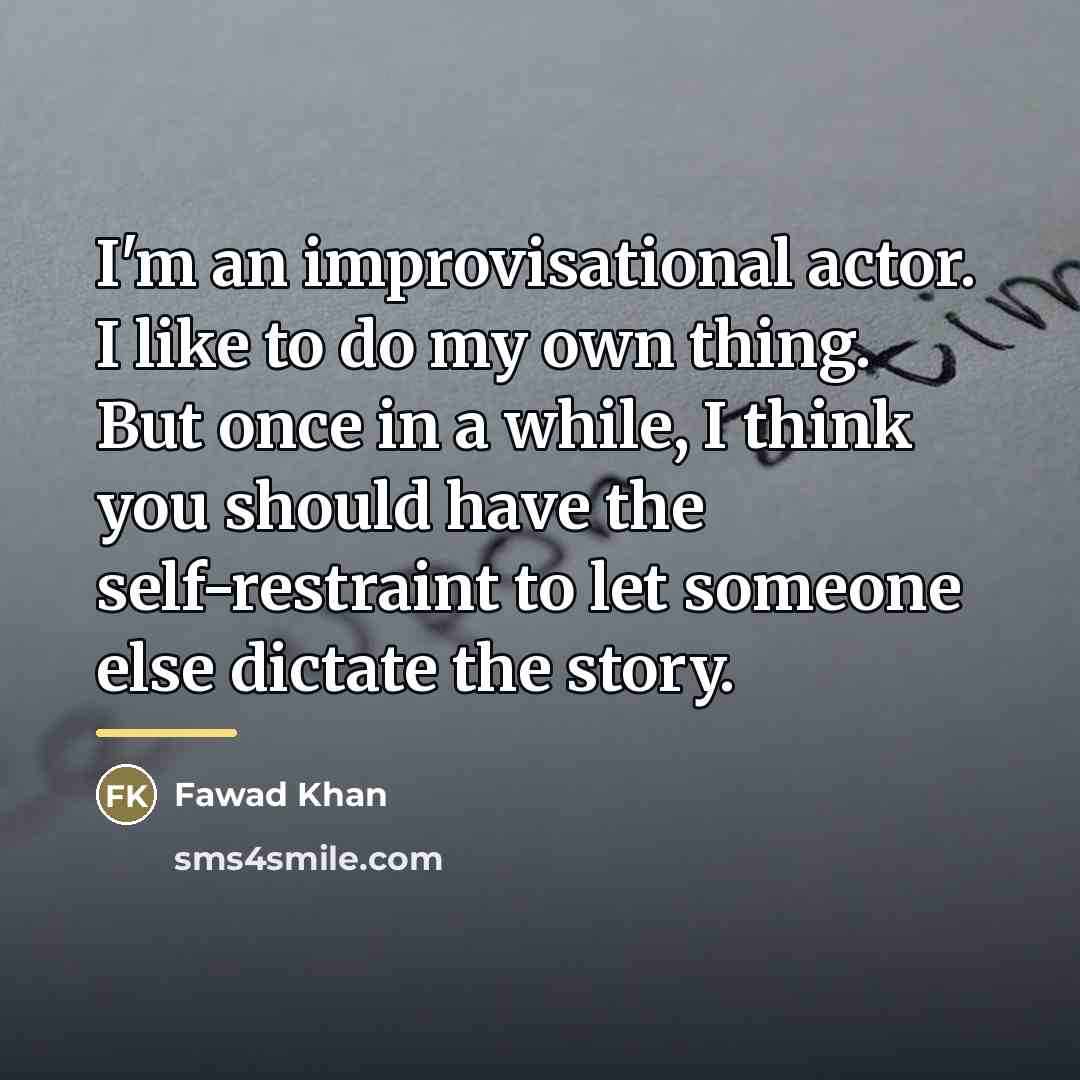 “I'm an improvisational actor. I like to do my own…” quote by Fawad Khan