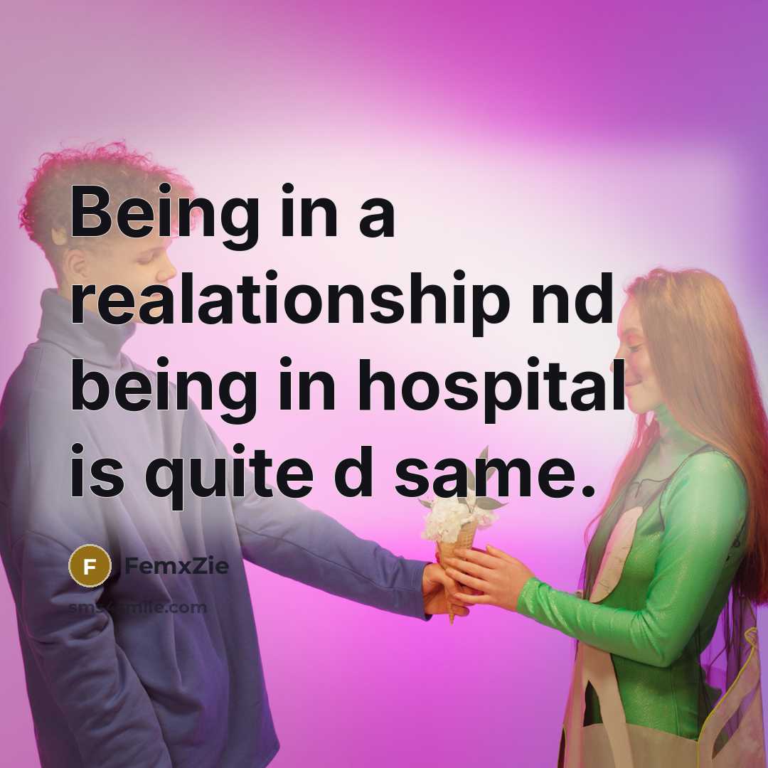 “Being in a realationship nd being in hospital is quite…” quote by FemxZie