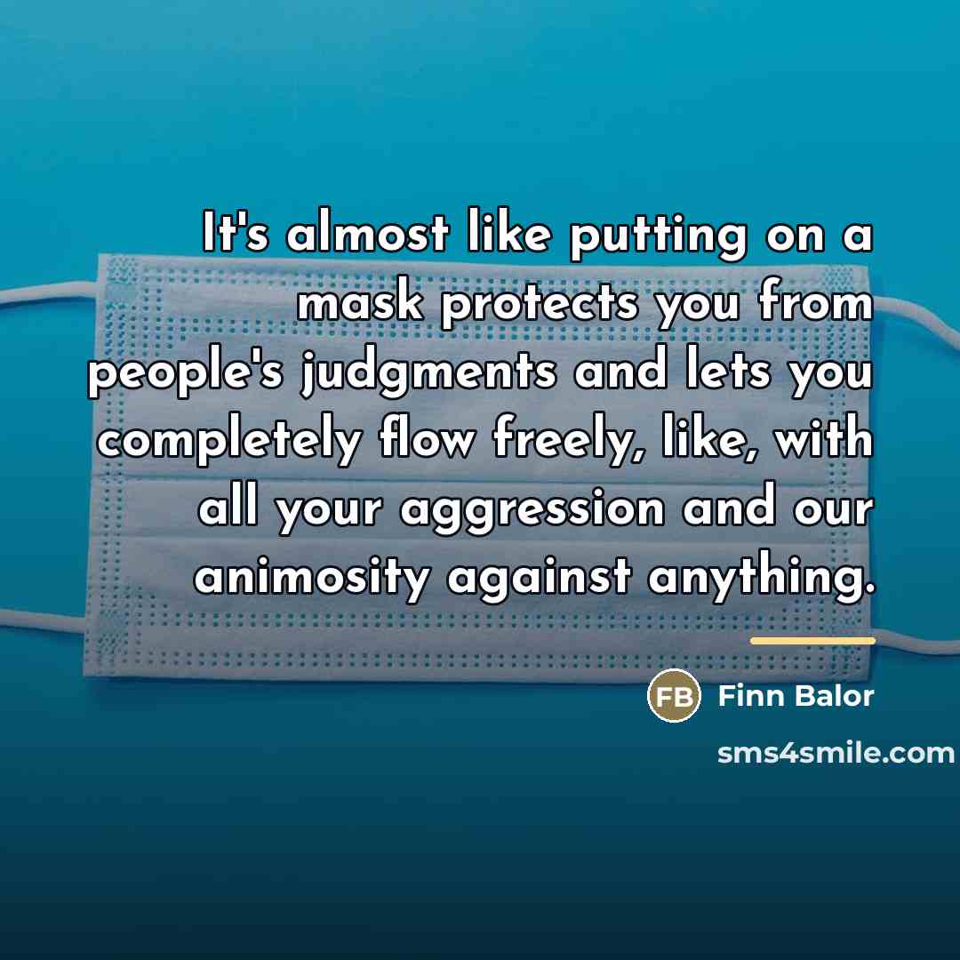 “It's almost like putting on a mask protects you from…” quote by Finn Balor