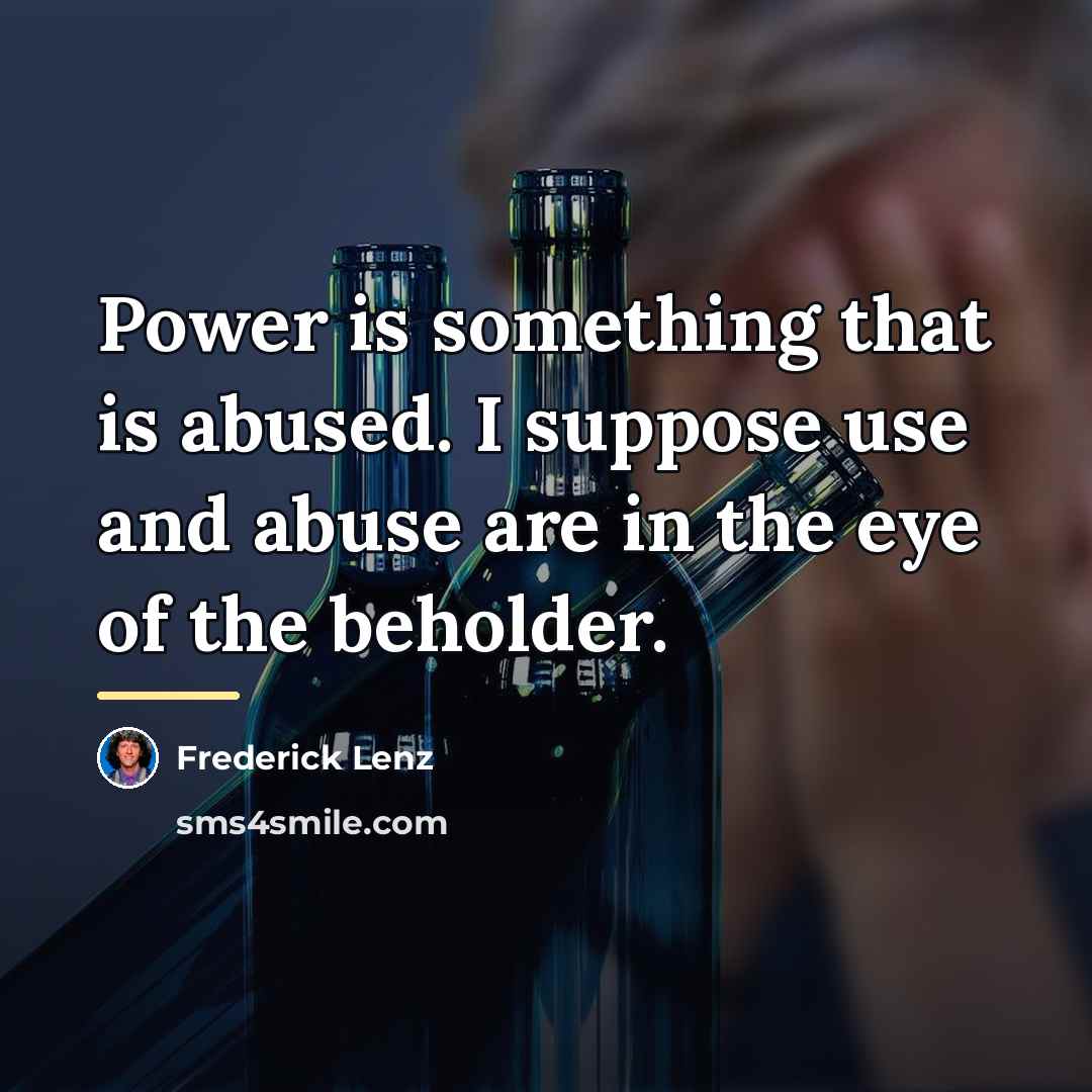 “Power is something that is abused. I suppose use and…” quote by Frederick Lenz