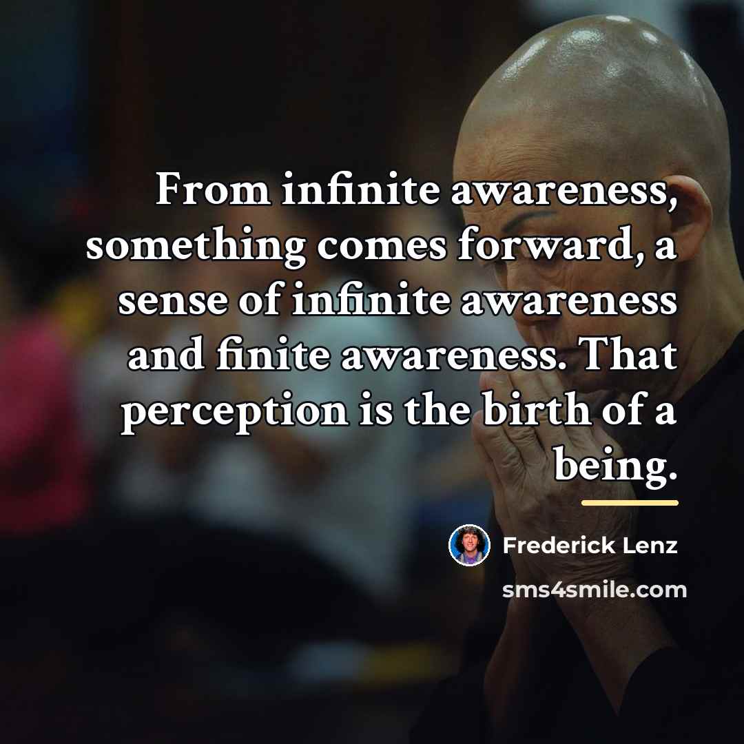 “From infinite awareness, something comes forward, a sense of infinite…” quote by Frederick Lenz