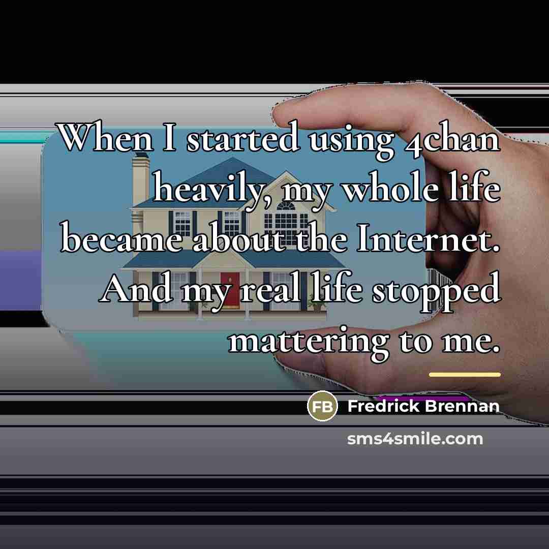 “When I started using 4chan heavily, my whole life became…” quote by Fredrick Brennan