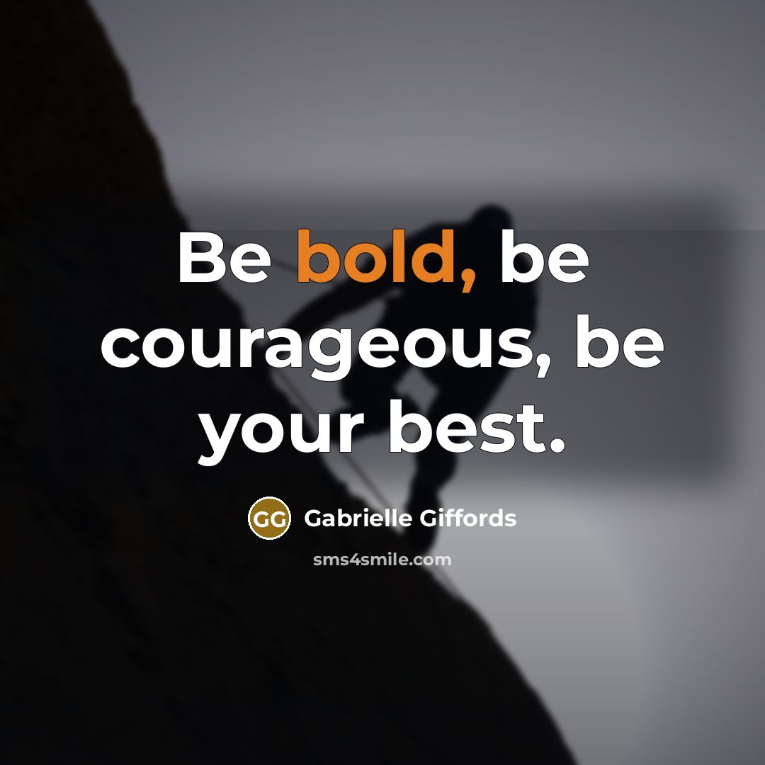 “Be bold, be courageous, be your best.…” quote by Gabrielle Giffords