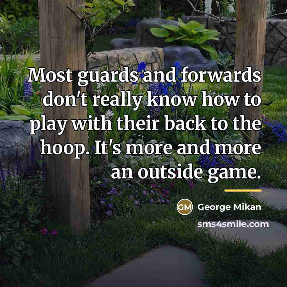 “Most guards and forwards don't really know how to play…” quote by George Mikan
