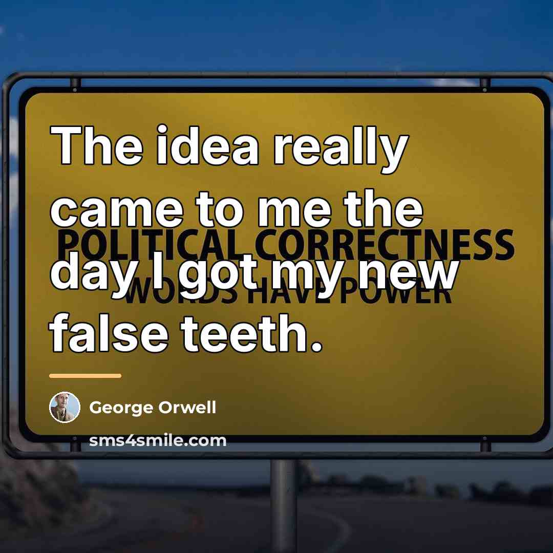 “The idea really came to me the day I got…” quote by George Orwell