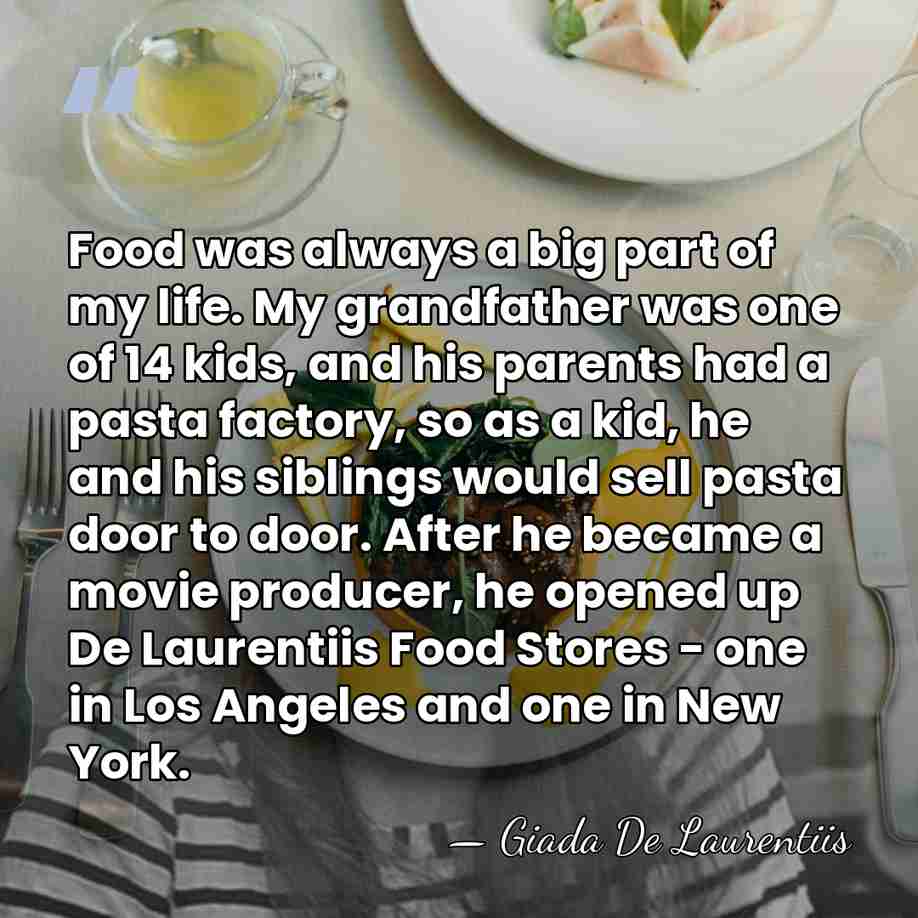 Food was always a big part of my life. My grandfather was&hellip; - Giada De Laurentiis