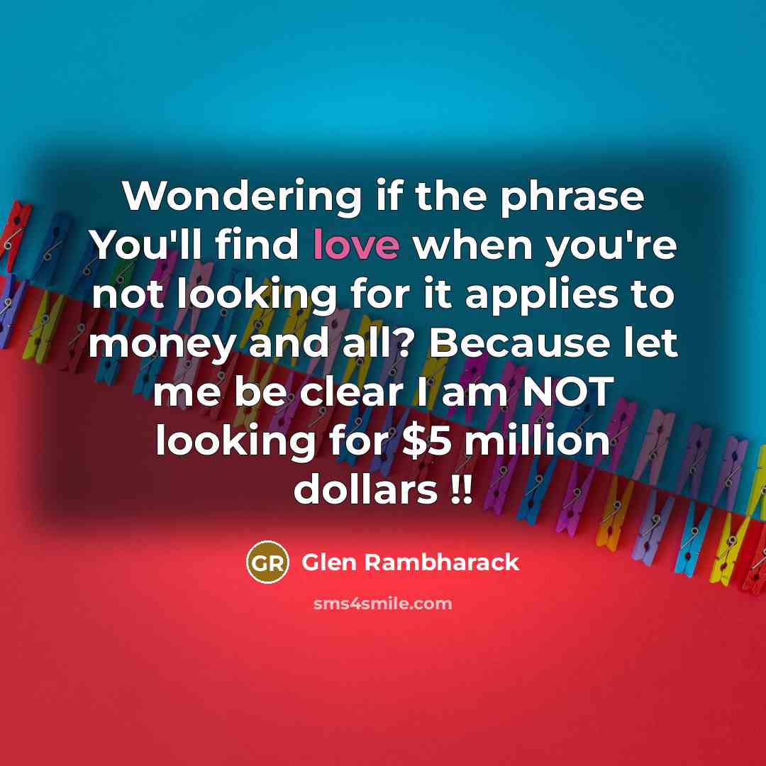 “Wondering if the phrase You'll find love when you're not…” quote by Glen Rambharack