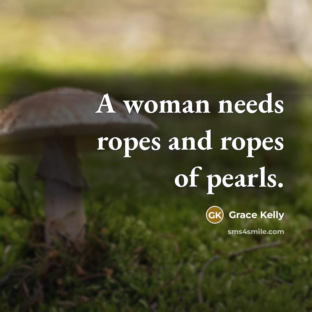 “A woman needs ropes and ropes of pearls.…” quote by Grace Kelly