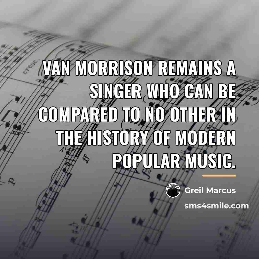 “Van Morrison remains a singer who can be compared to…” quote by Greil Marcus