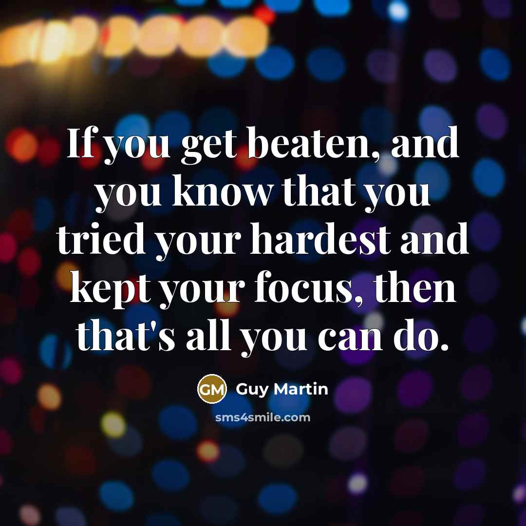 “If you get beaten, and you know that you tried…” quote by Guy Martin