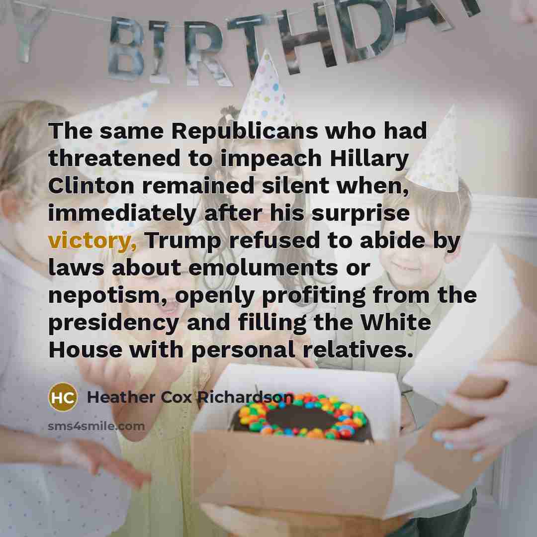 “The same Republicans who had threatened to impeach Hillary Clinton…” quote by Heather Cox Richardson