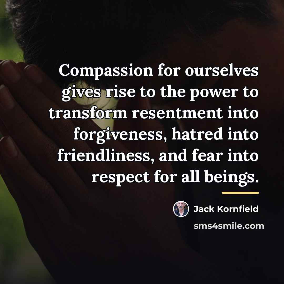 “Compassion for ourselves gives rise to the power to transform…” quote by Jack Kornfield