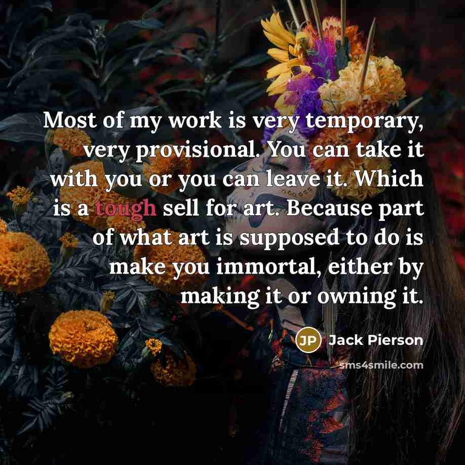 “Most of my work is very temporary, very provisional. You…” quote by Jack Pierson