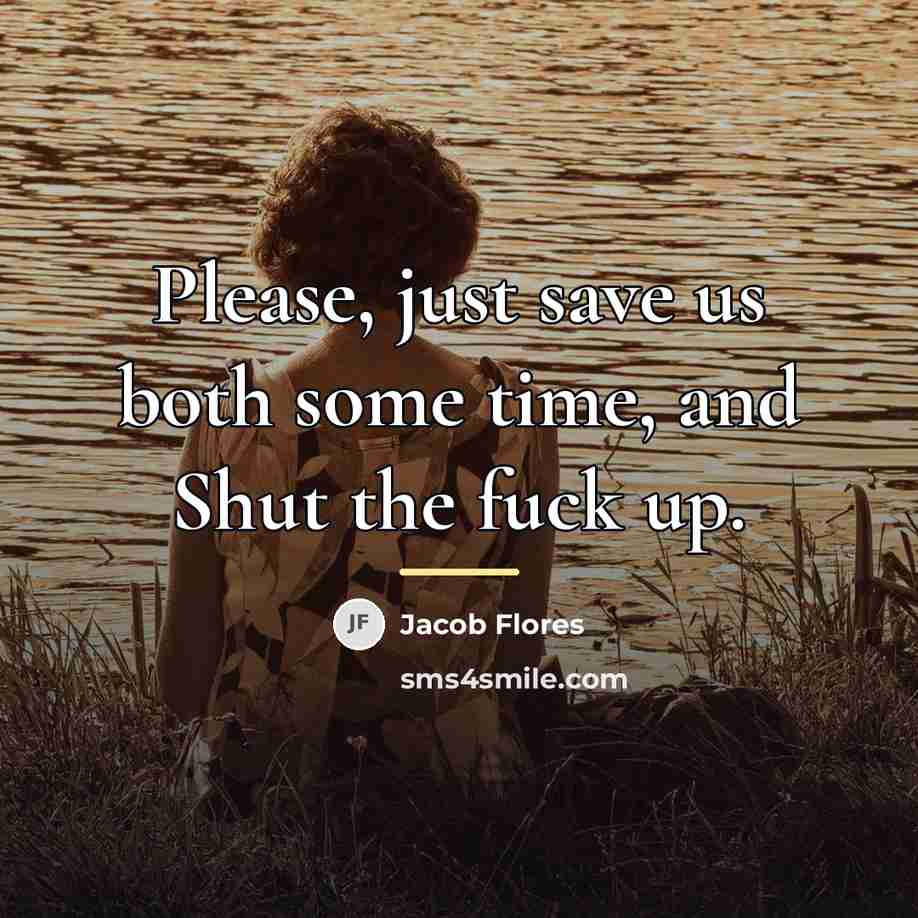 “Please, just save us both some time, and Shut the…” quote by Jacob Flores