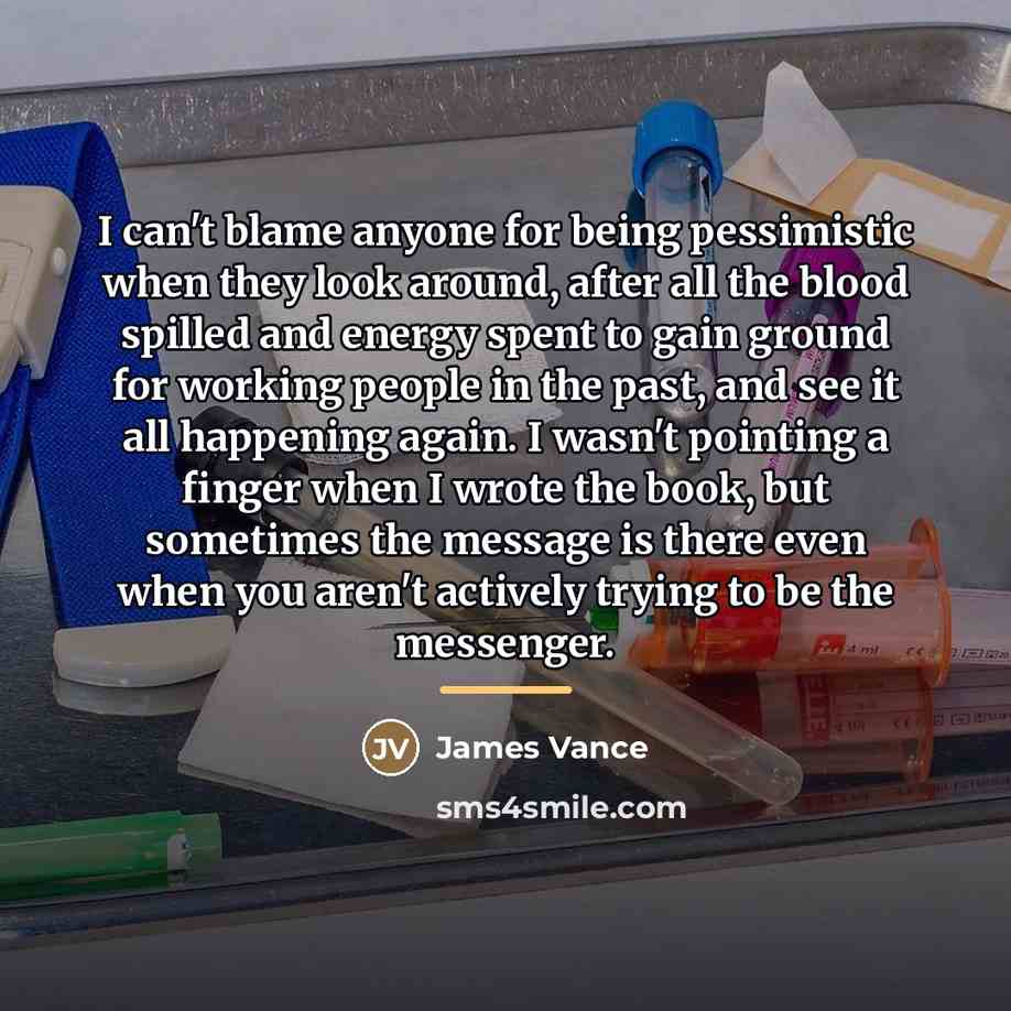 “I can't blame anyone for being pessimistic when they look…” quote by James Vance