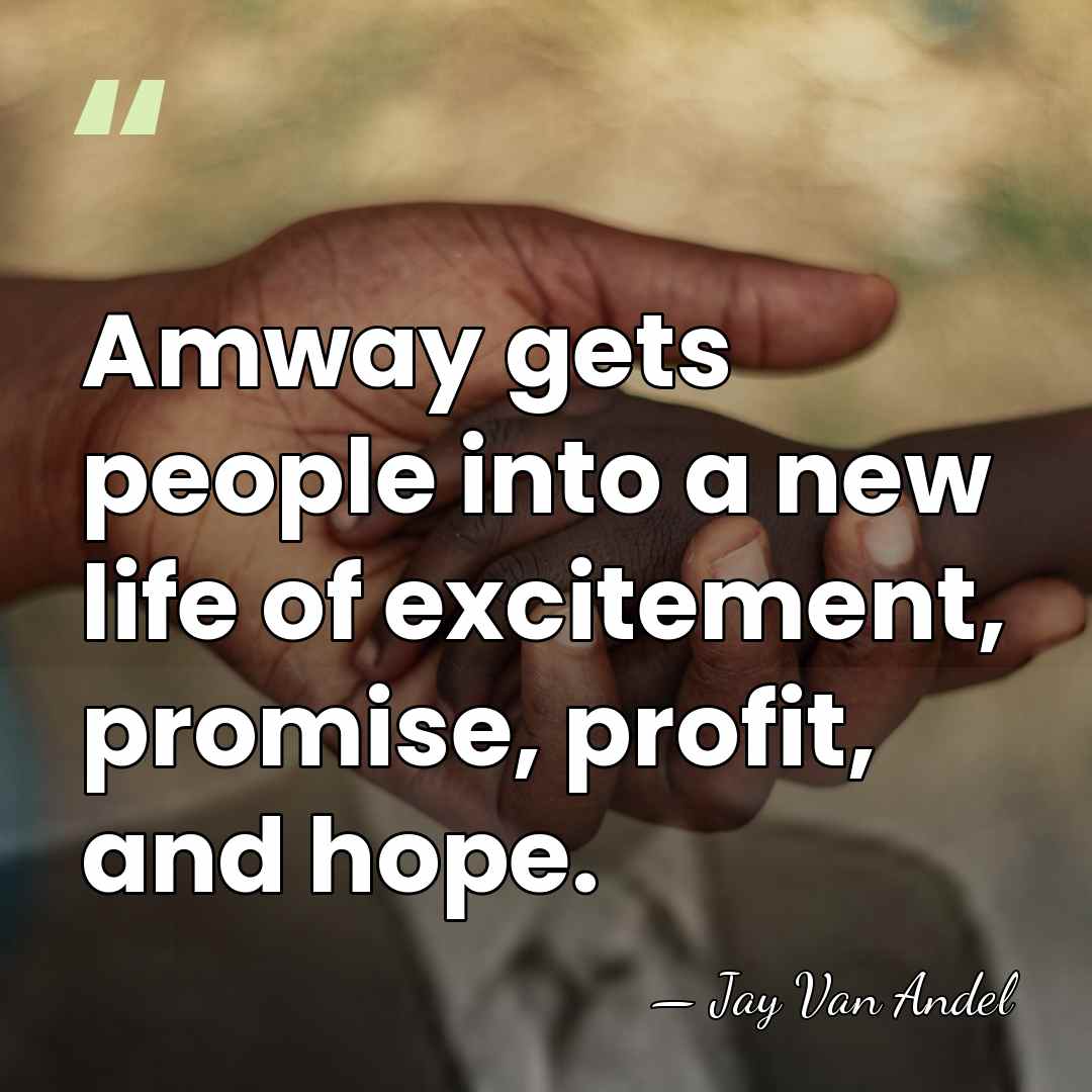 Amway gets people into a new life of excitement, promise, profit, and&hellip; - Jay Van Andel