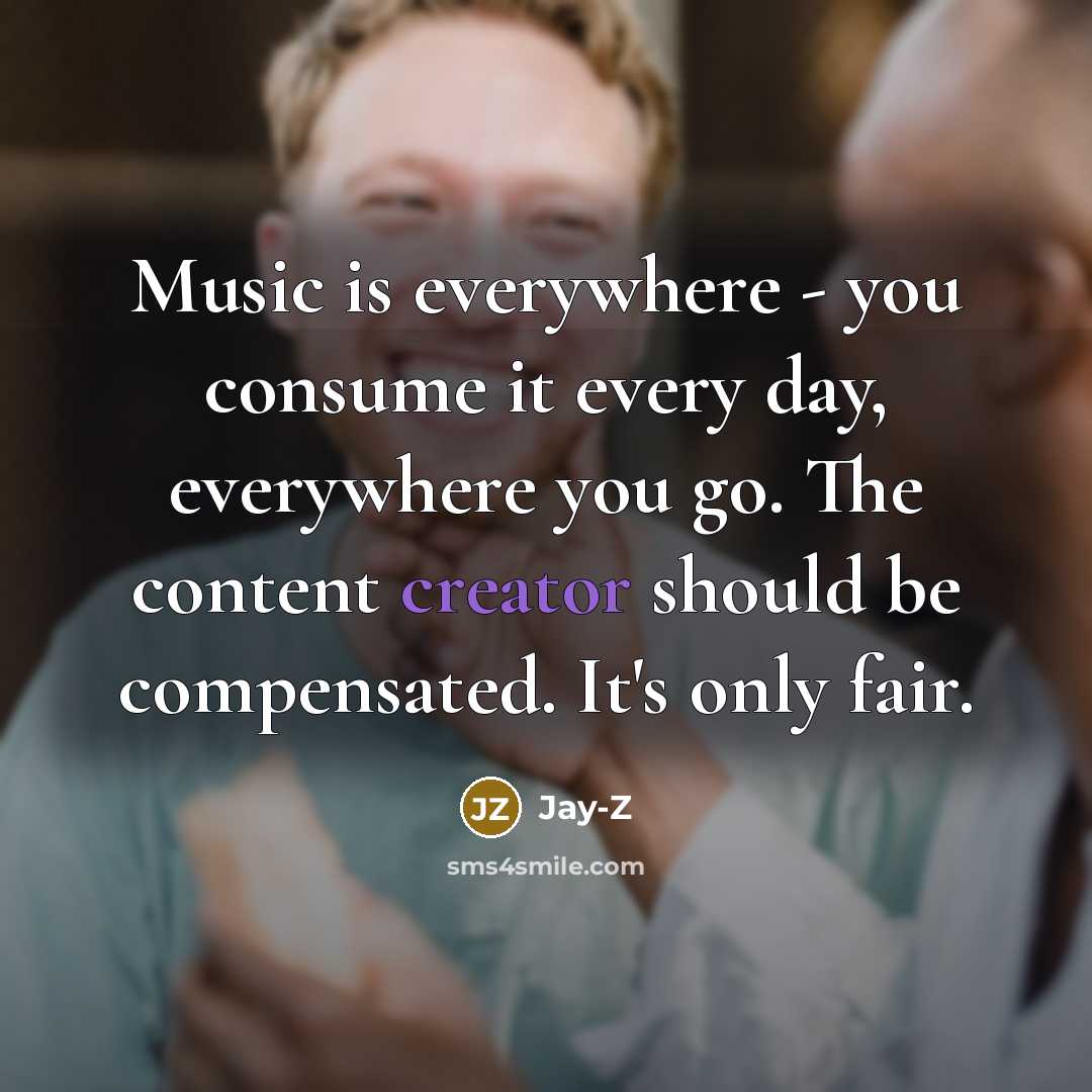 “Music is everywhere - you consume it every day, everywhere…” quote by Jay-Z