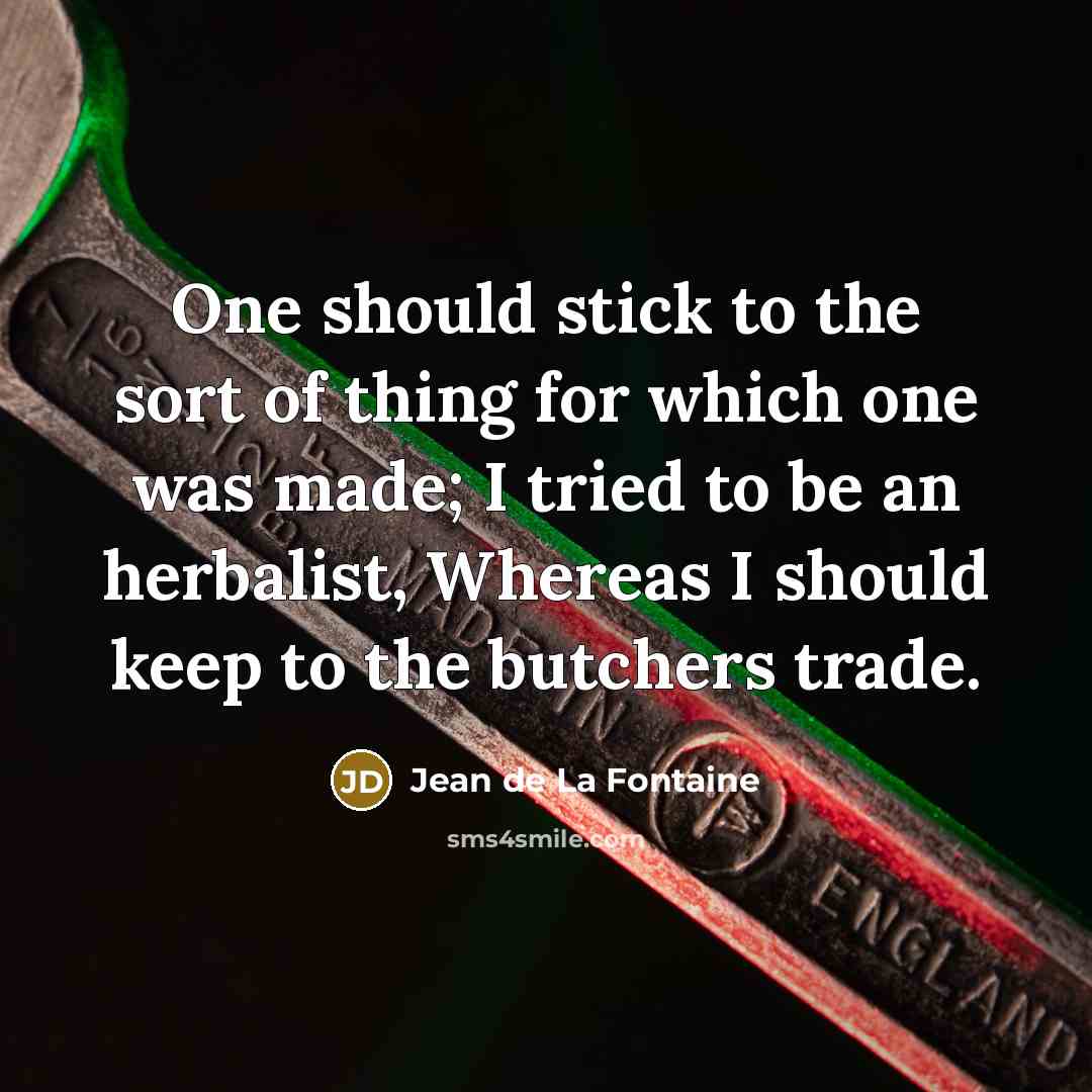 “One should stick to the sort of thing for which…” quote by Jean de La Fontaine