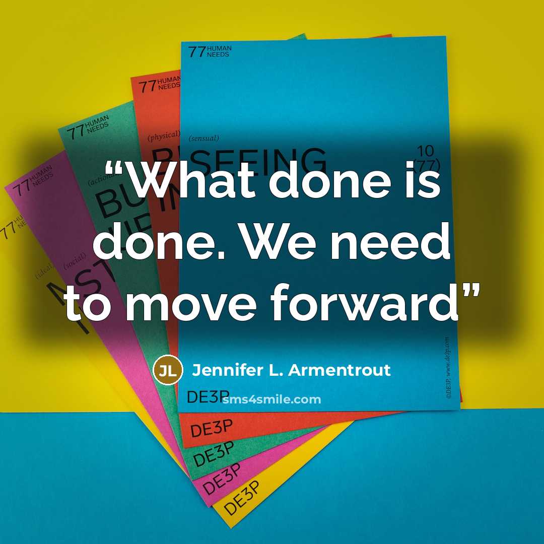 “What done is done. We need to move forward” quote by Jennifer L. Armentrout