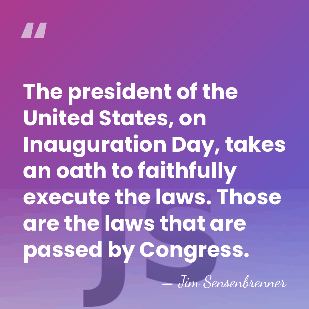 The president of the United States, on Inauguration Day, takes an oath&hellip; - Jim Sensenbrenner