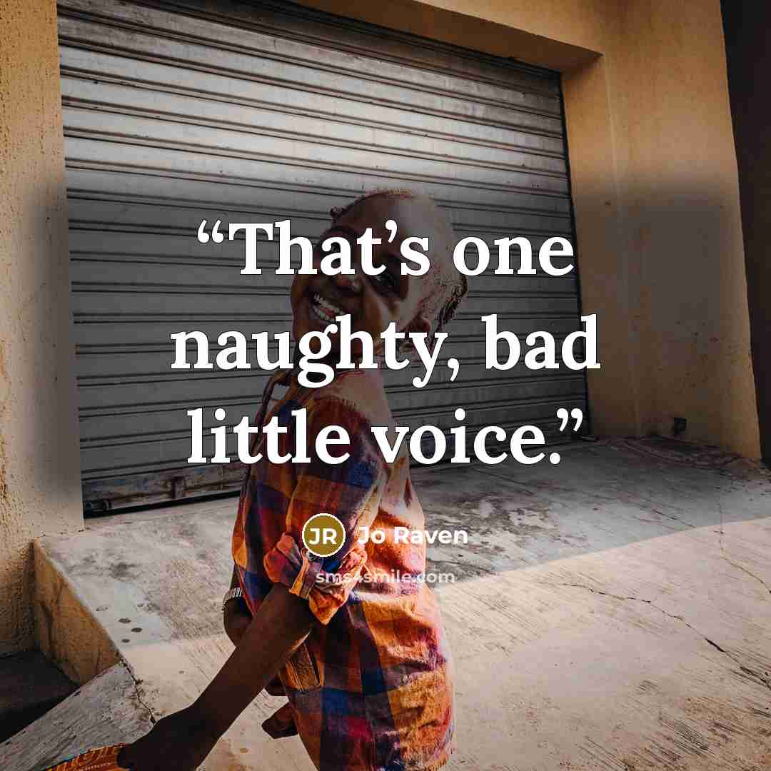 “That’s one naughty, bad little voice.” quote by Jo Raven