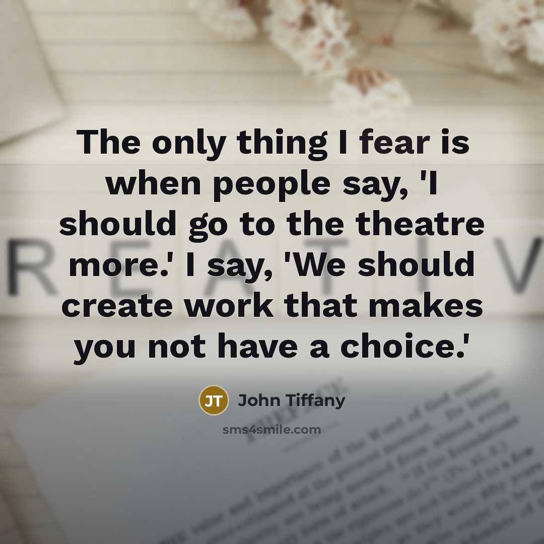 “The only thing I fear is when people say, 'I…” quote by John Tiffany