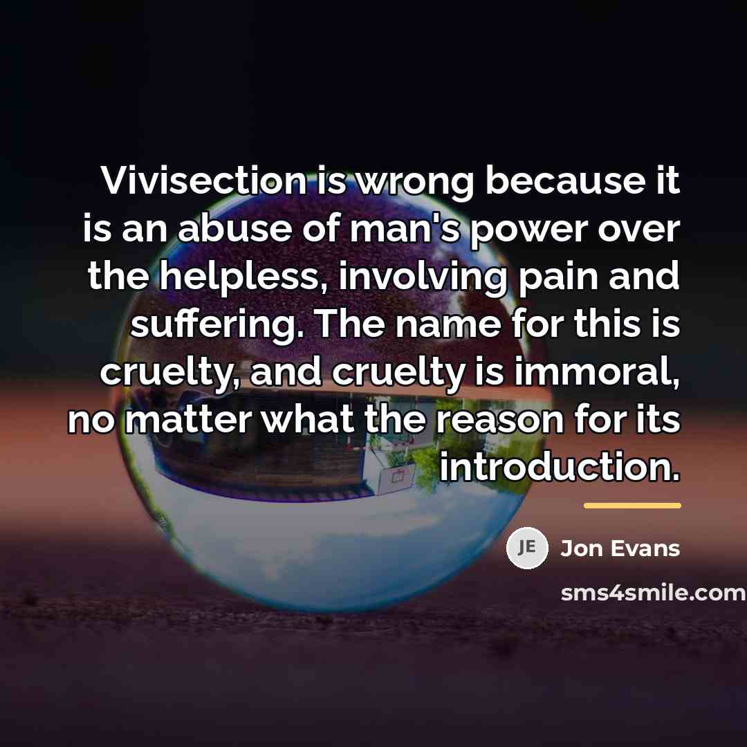 “Vivisection is wrong because it is an abuse of man's…” quote by Jon Evans