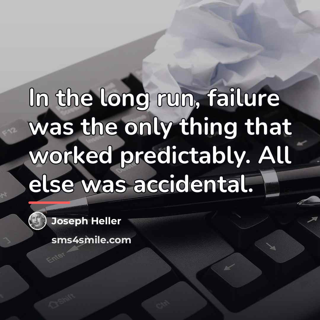 “In the long run, failure was the only thing that…” quote by Joseph Heller